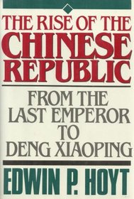 The Rise of the Chinese Republic: From the Last Emperor to Deng Xiaoping