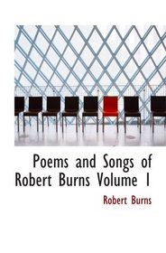 Poems and Songs of Robert Burns  Volume 1