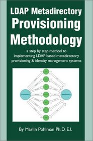 LDAP Metadirectory Provisioning Methodology: A Step by Step Method to Implementing LDAP Based Metadirectory Provisioning