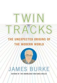 Twin Tracks : The Unexpected Origins of the Modern World