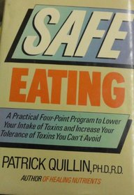 Safe Eating: A Practical Four-Point Program to Lower Your Intake of Toxins and Increase Your Tolerance of Unavoidable Toxins Because What You Don't