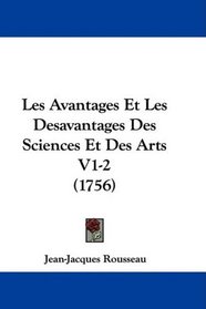 Les Avantages Et Les Desavantages Des Sciences Et Des Arts V1-2 (1756) (French Edition)