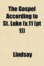 The Gospel According to St. Luke (v.11 (pt 1))