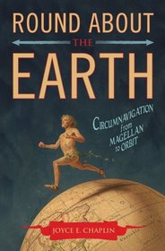 Round About the Earth: Circumnavigation from Magellan to Orbit