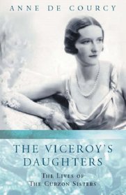 The Viceroy's Daughters (The Lives of the Curzon Sisters)
