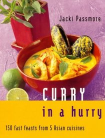 Curry in a Hurry : 150 Fast Feasts from 5 Asian Cuisines
