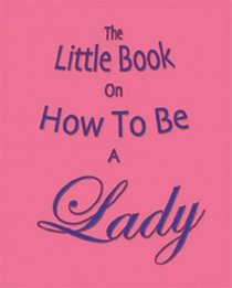 The Little Book on How to Be a Lady