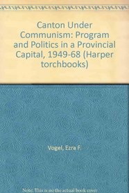 Canton under communism; programs and politics in a provincial capital, 1949-1968.
