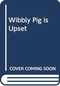 Wibbly Pig is Upset (Wibbly Pig)