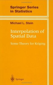 Interpolation of Spatial Data : Some Theory for Kriging (Springer Series in Statistics)