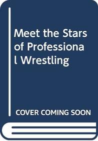Meet the Stars of Professional Wrestling