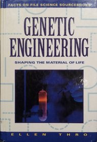 Genetic Engineering: Shaping the Material of Life (Facts on File Science Sourcebooks)