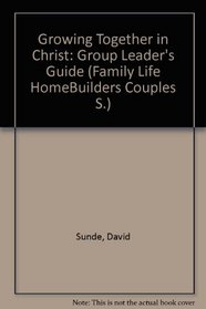 Growing Together in Christ: Group Leader's Guide (Family Life Homebuilders Couples (Regal))