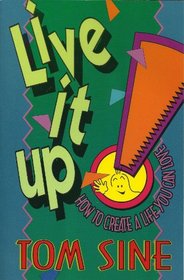 Live It Up!: How to Create a Life You Can Love