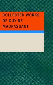 Collected Works of Guy de Maupassant