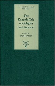 The Knightly Tale of Golagros and Gawane (Scottish Text Society Fifth Series) (v. 7)