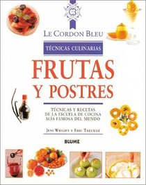 Frutas y postres: Tcnicas y recetas de la escuela de cocina ms famosa del mundo (Le Cordon Bleu tcnicas culinarias)