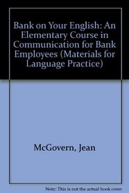 Bank on Your English: An Elementary Course in Communication for Bank Employees (Materials for Language Practice)