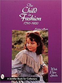 The Child in Fashion: 1750-1920 (Schiffer Book for Collectors)