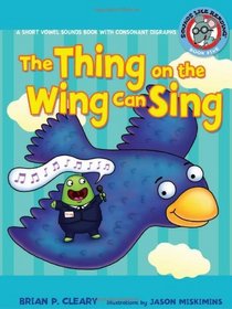 The Thing on the Wing Can Sing: A Short Vowel Sounds Book With Consonant Digraphs (Sounds Like Reading)