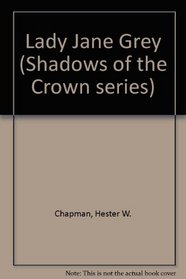 Lady Jane Grey /Shadows of the Crown Ser./
