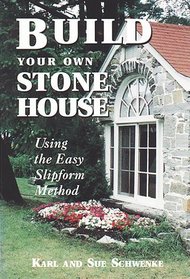 Build Your Own Stone House : Using the Easy Slipform Method (Down-To-Earth Building Book)