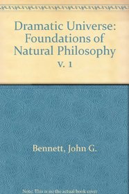 Dramatic Universe: Foundations of Natural Philosophy v. 1