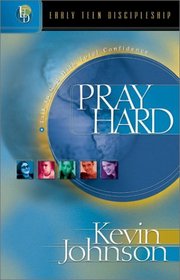 Pray Hard: Talk to God With Total Confidence (Johnson, Kevin, Early Teen Discipleship.)