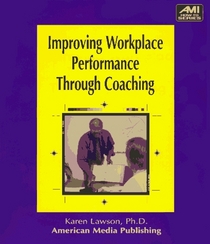 Improving Workplace Performance Through Coaching (Ami How-to Series)