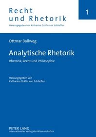 Analytische Rhetorik: Rhetorik, Recht Und Philosophie Herausgegeben Von Katharina Grafin Von Schlieffen (Recht Und Rhetorik)