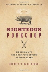 Righteous Porkchop: Finding a Life and Good Food Beyond Factory Farms