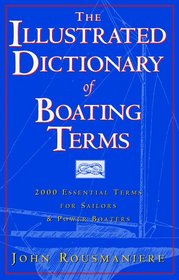 The Illustrated Dictionary of Boating Terms: 2000 Essential Terms for Sailors  Powerboaters