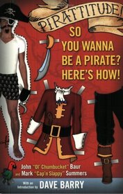 Pirattitude!: So you Wannna Be a Pirate? : Here's How!