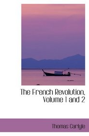 The French Revolution, Volume 1 and 2: A History