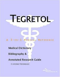 Tegretol: A Medical Dictionary, Bibliography, And Annotated Research Guide To Internet References