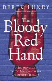 The Bloody Red Hand: A Journey Through Truth, Myth and Terror in Northern Ireland