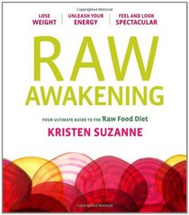 Raw Awakening: Your Ultimate Guide to the Raw Food Diet