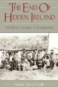 The End of Hidden Ireland: Rebellion, Famine, and Emigration