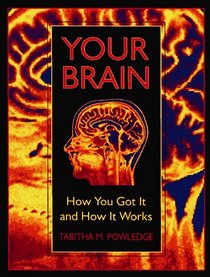 Your Brain: How You Got It and How It Works