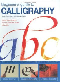 Beginner's Guide to Calligraphy: A Three-Stage Guide to Mastering the Skills of Letter Art