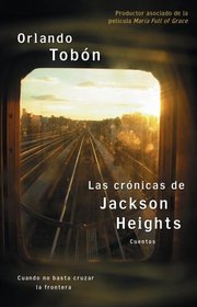 Las crnicas de Jackson Heights (Jackson Heights Chronicles): Cuando no basta cruzar la frontera (When Crossing the Border Isn't Enough)