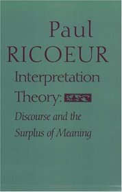 Interpretation Theory: Discourse and the Surplus of Meaning