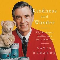 Kindness and Wonder: Why Mr. Rogers Matters Now More Than Ever