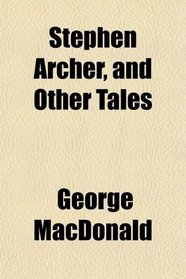 Stephen Archer, and Other Tales