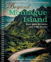 Beyond Montague Island: Even More Mysteries and Logic Puzzles (Volume 3) (Montague Island Mysteries)