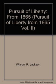 The Pursuit of Liberty: A History of the American People : Since 1865 (Pursuit of Liberty from 1865 Vol. II)