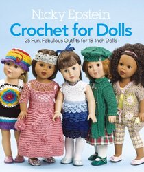 Nicky Epstein Crochet for Dolls: 25 Fun, Fabulous Fashions for 18-inch Dolls