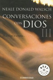 Conversaciones Con Dios/ Conversations with God: El Dialogo se Amplia...III / An Uncommon Dialogue.  Book III (Best Seller)