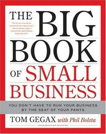 The Big Book of Small Business: You Don't Have to Run Your Business by the Seat of Your Pants