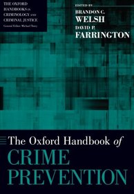 The Oxford Handbook of Crime Prevention (The Oxford Handbooks in Criminology and Criminal Justice)